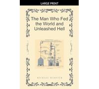The Man Who Fed the World and Unleashed Hell