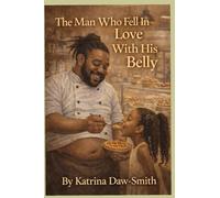 THE MAN WHO FELL IN LOVE WITH HIS BELLY: The Sweetest Love Story Was Baked One Pie at a Time (The Legacy of Chef Mondo.....A Three-Book Heartwarming Family Series)
