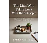The Man Who Fell in Love With His Kidnapper: A Psychological Thriller (Quiet Lies Book 10)