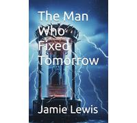The Man Who Fixed Tomorrow