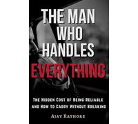 The Man Who Handles Everything: The Hidden Cost of Being Reliable and How to Carry Without Breaking