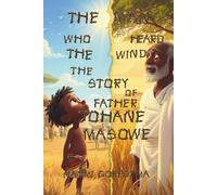 The Man Who Heard the Wind The Story of Father Johane Masowe: The Man Who Heard the Wind The Story of Father Johane Masowe (Faith Series)