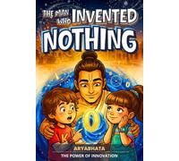 The Man Who Invented Nothing: An Inspiring Story for Kids About Aryabhata | An Adventure Early Chapter Book for Ages 6-9 on Ancient Science and the ... Interactive Mindset Adventures for Kids)