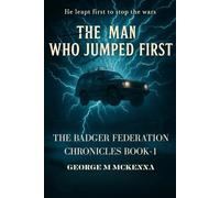 The Man Who Jumped First: An Alternate History Adventure (The Badger Chronicles)
