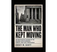 The Man Who Kept Moving: An Investigative Account of the Ricardo Caputo Murders, Pursuit, and Legal Proceedings
