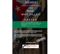 THE MAN WHO KILLED CASTRO: (Novel censored in Cuba)