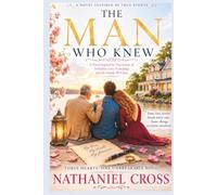 The Man Who Knew: A Novel Inspired by True Events of Forbidden Love, Friendship, and the Family We Chose