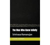 The Man Who Knew Infinity: Srinivasa Ramanujan (The Curious Mind Library)