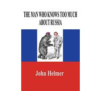The Man Who Knows Too Much About Russia