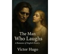 The Man Who Laughs: A Romance of English History