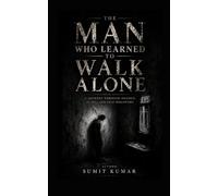 THE MAN WHO LEARNED TO WALK ALONE: A Journey Through Silence, Scars, and Self-Discovery