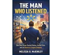 THE MAN WHO LISTENED: “How John Furner Stocked Shelves, Earned Trust, and Led America’s Largest Company”
