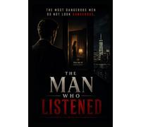 THE MAN WHO LISTENED: The most dangerous men do not look dangerous