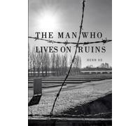 THE MAN WHO LIVES ON RUINS: The Immortal Witness of the 20th Century (The Volk Archives)