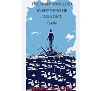 The "Man" Who Lost Everything He Couldn't Gain