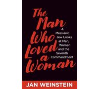 The Man Who Loved a Woman: A Messianic Jew Looks at Men, Women, and the Seventh Commandment
