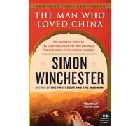 The Man Who Loved China: The Fantastic Story of the Eccentric Scientist Who Unlocked the Mysteries of the Middle Kingdom (P.S.)