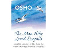 The Man Who Loved Seagulls: Essential Life Lessons from the World's Greatest WisdomTraditions
