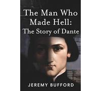 The Man Who Made Hell: The Story of Dante