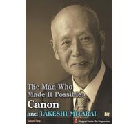 The Man Who Made It Possible Canon and TAKESHI MITARAI