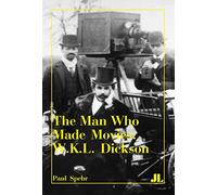 The Man Who Made Movies: W.K.L. Dickson