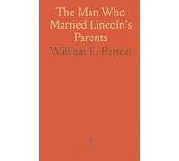 The Man Who Married Lincoln's Parents: A 1922 dedication and the life of Rev. Jesse Head, pioneer preacher of early Kentucky