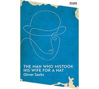 The Man Who Mistook His Wife for A Hat: Oliver Sacks (Picador Collection)