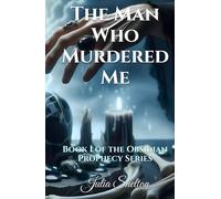 The Man Who Murdered Me: Book 1 of the Obsidian Prophecy Series