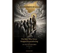 The Man Who Never Stopped Remembering: The Story of Prophet Idris (Enoch), peace be upon him.: 2 (The Prophets Of Allah)