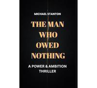 The Man Who Owed Nothing: A Power & Ambition Thriller: 1 (The Price of Power)