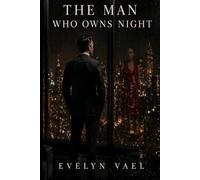 THE MAN WHO OWNS NIGHT: Dark power dynamic, possessive hero, psychological intensity, morally complex characters. (Dark Billionaire Romance)