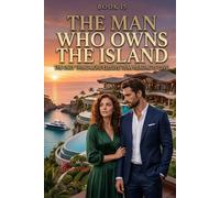 The Man Who Owns the Island: A Luxury Forced Proximity Romance: 15 (The Women Who Walked Away)