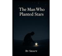 The Man Who Planted Stars: A Journey of Light Through the Darkness of Grief