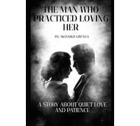 The Man Who Practiced Loving Her: A Story About Quiet Love and Patience