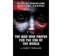 The Man Who Prayed for the End of the World (A Short Thriller)