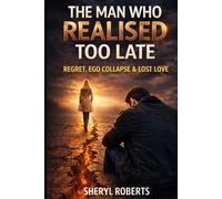 The Man who Realised Too Late: Regret, Ego Collapse & Lost Love (The Male Regret Series)