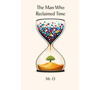 The Man Who Reclaimed Time: A Fable on Digital Detox, Deep Work, and Overcoming Anxiety in a Distracted World: 1 (The Freedom Chronicles)