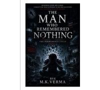 The Man Who Remembered Nothing: By M. K. Verma (The Permanence Cycle)