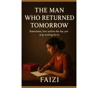 The Man Who Returned Tomorrow: Sometimes, love arrives the day you stop waiting for it
