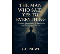 The Man Who Said Yes to Everything: A Drama of Boundaries, Broken Selves, and the Courage to Say No