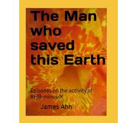 The Man who saved this Earth: Episodes on the activity of RHB-minus-X (James Lee)