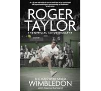 The Man Who Saved Wimbledon: Roger Taylor's Official Biography