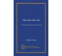 The man who saw: and other poems arising out of the war