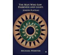 The Man Who Saw Darkness and Light: Joseph Plateau