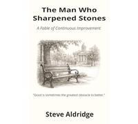 The Man Who Sharpened Stones: A Fable of Continuous Improvement