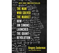 The Man Who Solved the Market: How Jim Simons Launched the Quant Revolution
