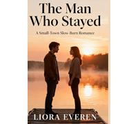 The Man Who Stayed: A Protective Hero Slow-Burn Romance (Timber Ridge Second Chances)