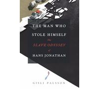The Man Who Stole Himself: The Slave Odyssey of Hans Jonathan