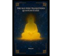 THE MAN WHO TRANSCENDED QUANTUM STATES