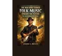 The Man Who Turned Folk Music Toward the Future: The ROGER MCGUINN Story